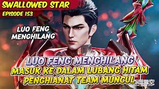 LUO FENG MENGHILANG MEMASUKI LUBANG HITAM KARENA DI JEBAK | SWALLOWED STAR | EPS 153