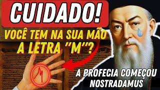 O QUE NOSTRADAMUS PREVIU PARA AQUELES QUE TÊM A LETRA "M" NAS PALMAS DAS MÃOS JÁ COMEÇOU.