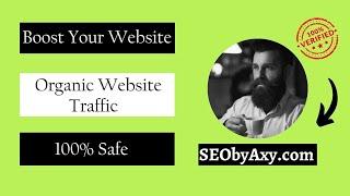 Boost Your Website Traffic Organically with SEObyAxy.com Services