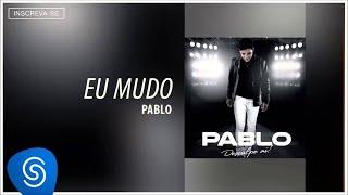 Pablo - Eu Mudo (Desculpe Aí) [Áudio Oficial]