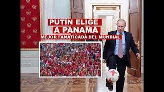 PUTIN ELIGE A PANAMÁ COMO LA MEJOR FANATICADA DEL MUNDIAL DE RUSIA 2018