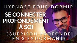 Hypnose pour DORMIR et se connecter à soi-même profondément