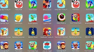 Tom Time Rush,Help Me Tricky Puzzle,Canvas Run,Oddbods Turbo,Subway Surf,Sonic Dash,Minion Rush....