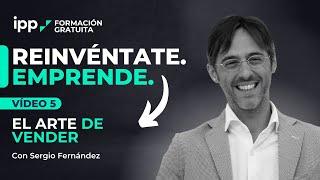 VÍDEO 5 |  Ventas   El ARTE de VENDER  Reinvéntate. Emprende.