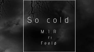 So Cold M.I.R (PROD FEELØ)