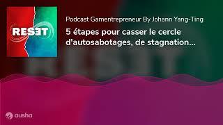 5 étapes pour casser le cercle d'autosabotages, de stagnation, de doutes et de blocages (RESET)