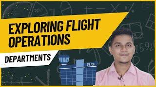 Exploring Flight Operations Departments - Roles & Responsibilities for Safe & Efficient Airline Ops