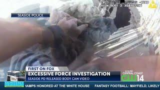 Body cam footage released in Seaside Police officer excessive force investigation