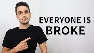 Why Everyone Is BROKE