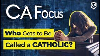 Catholic Answers Focus: Who Gets to Be Called a Catholic?