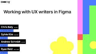 Working with UX Writers in Figma - Andrew Schmidt, Chris Baty, Ryan Reid, Sylvie Kim (Config 2022)