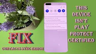 FIX - This Device Isn't Play Protect Certified & Contacts Sync Error Huawei / Honor With GMS