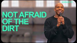 Not Afraid Of The Dirt | Pastor Earl McClellan