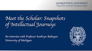 Meet the Scholar: Snapshots of Intellectual Journeys - Kathryn Babayan