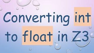 Converting int to float in Z3