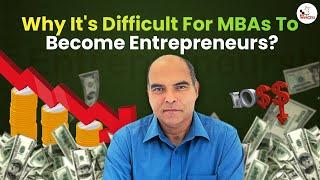 Why It's Difficult For MBAs To Become Entrepreneurs? | Arun Sharma