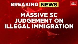 Supreme Court: Immigrants After March 25, 1971 Held Illegals, Focus On Assam | India Today