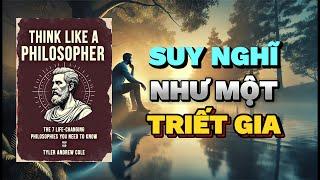 Suy Nghĩ Như Một Triết Gia: Triết lý thay đổi cuộc sống bạn cần biết | Rise & Thrive | Tóm Tắt Sách