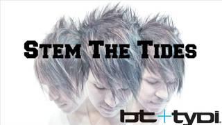 Stem The Tides (BT + tyDi)