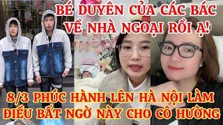 8/3 BẤT NGỜ PHÚC HÀNH LÊN HÀ NỘI GẶP CÔ HƯỜNG ĐỂ LÀM ĐIỀU NÀY, BÉ DUYÊN CỦA CÁC BÁC VỀ NGOẠI RỒI Ạ!