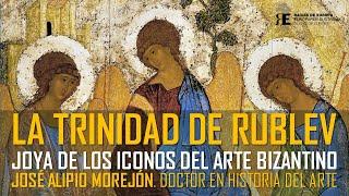 "La Trinidad" de Rublev: maravilla del Arte Bizantino. José Alipio Morejón