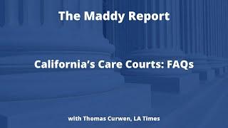 The Maddy Report: California’s Care Courts: FAQs