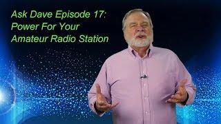 Ask Dave 17: Power For Your Amateur Radio Station