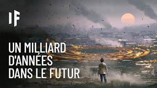 Et si vous voyagiez un milliard d'années dans le futur ?