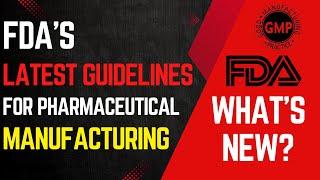 FDA's Latest Guidelines for Pharma Manufacturing | What's New?