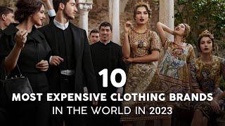 The 10 Most Expensive Clothing Brands In the World [2023]