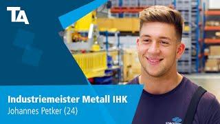 Industriemeister Metall IHK - Johannes Petker (24) - Erfahrungsbericht