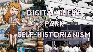 The Importance of Digital Theme Park Self-Historianism (and what that means)