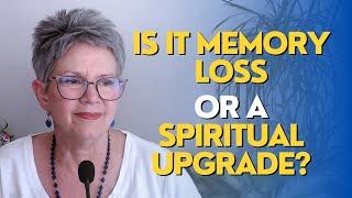 Is It Memory Loss or a Spiritual Upgrade?