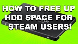 How To Free Up HDD Space For Steam Users!