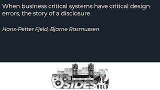 BSides Oslo 2019 - When business critical systems have critical design errors...