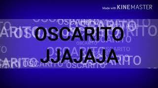 Intro para OSCARITO JJAJAJA