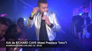 KAI RICHARD CAVE Miami Premiere "INTRO"! (Dec 24 - 2016)