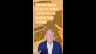 Why Real Estate Should Be Treated Like Stocks and Bonds in Your Portfolio