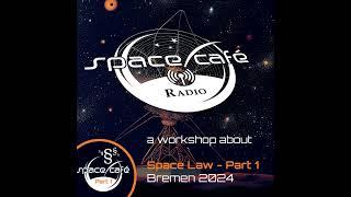 Space Cafe Radio - Bremen Space Law Workshop 2024 - Part 1