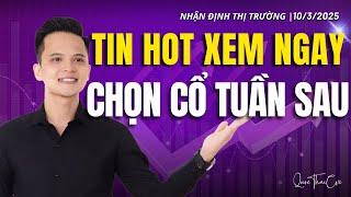 Chứng khoán hôm nay | Nhận định thị trường 10/03/2025: Tin hot xem ngay, chọn cổ phiếu tuần sau