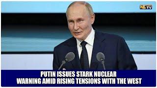 PUTIN ISSUES STARK NUCLEAR WARNING AMID RISING TENSIONS WITH THE WEST