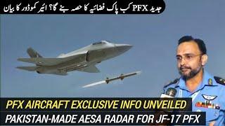 PFX Exclusive Info unveiled by PAF | Pak-made AESA radar for JF-17 PFX | AM Raad