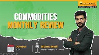 October 2024 Commodities Market Review | Expert Analysis & Outlook By Mr. Manav Modi