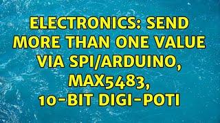 Electronics: Send more than one value via SPI/arduino, MAX5483, 10-bit digi-poti (2 Solutions!!)