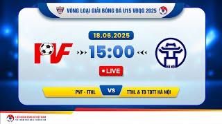  Trực tiếp: PVF - TTHL & TĐ TDTT HÀ NỘI |15:00-19.6.2025| VÒNG LOẠI GIẢI BÓNG ĐÁ U15 VĐQG 2025
