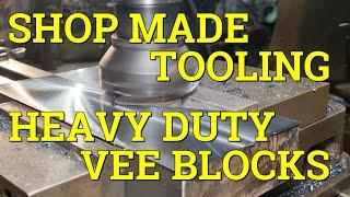 SHOP MADE TOOLING . MACHINING HEAVY DUTY LARGE VEE BLOCKS  .   Part 1