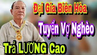 Đại Gia Đồng Nai Nhà Đất Trăm Tỷ Tuyển Vợ Nghèo Trả Lương Cao - Đức Tuấn TV