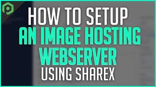 How to Setup an Image Hosting Webserver Using ShareX