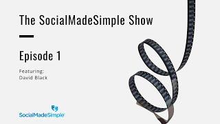 The SocialMadeSimple Show - David Black: Episode 1