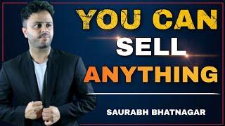 Here Is How You Can Sell Anything | Saurabh Bhatnagar